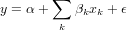 y = α+ ∑  β x  + ϵ
        k  k k
