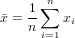     1-∑n
x¯= n    xi
      i=1
