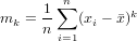      1-∑n       k
mk = n    (xi - ¯x)
       i=1
