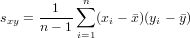            n
s  = --1--∑  (x  - ¯x)(y − ¯y)
xy   n - 1 i=1 i     i
