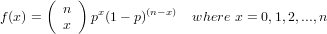       (    )
        n    x      (n− x)
f(x) =  x   p (1− p)      where x = 0,1,2,...,n
