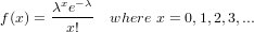        x -λ
f(x) = λ-e-- where x = 0,1,2,3,...
        x!
