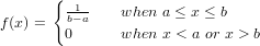        {
         b−1a   when  a ≤ x ≤ b
f(x) =  0      when  x < a or x > b
