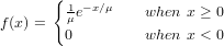       {
        1μe−x∕μ    when x ≥ 0
f(x) =  0         when x < 0
